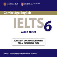 Cambridge IELTS 6 Audio CDs: Examination papers from University of Cambridge ESOL Examinations Cambridge ESOL Author