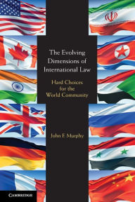 The Evolving Dimensions of International Law: Hard Choices for the World Community John F. Murphy Author