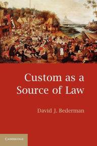 Custom as a Source of Law David J. Bederman Author