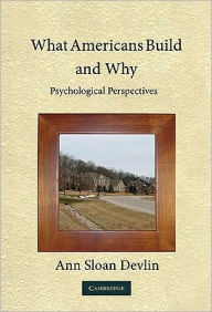 What Americans Build and Why: Psychological Perspectives - Ann Sloan Devlin