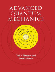 Advanced Quantum Mechanics: A Practical Guide Yuli V. Nazarov Author