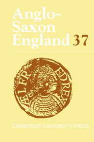 Anglo-Saxon England: Volume 37 Malcolm Godden Editor