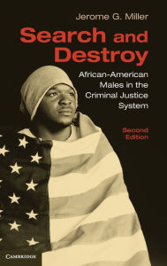 Search and Destroy: African-American Males in the Criminal Justice System Jerome G. Miller Author
