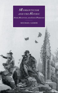 Romanticism and the Gothic: Genre, Reception, and Canon Formation Michael Gamer Author