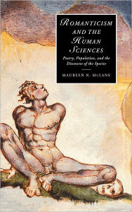 Romanticism and the Human Sciences: Poetry, Population, and the Discourse of the Species Maureen N. McLane Author