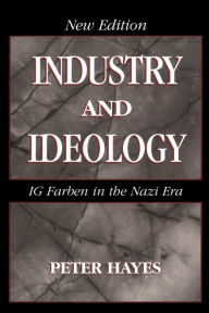 Industry and Ideology: I. G. Farben in the Nazi Era Peter Hayes Author