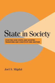 State in Society: Studying How States and Societies Transform and Constitute One Another Joel S. Migdal Author