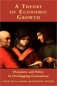 A Theory of Economic Growth: Dynamics and Policy in Overlapping Generations David de la Croix Author