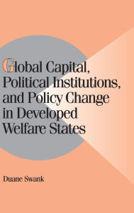 Global Capital, Political Institutions, and Policy Change in Developed Welfare States Duane Swank Author