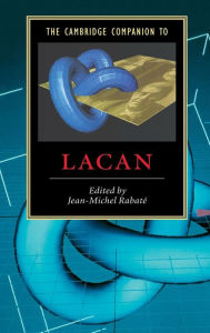 The Cambridge Companion to Lacan Jean-Michel RabatÃ© Editor