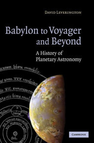 Babylon to Voyager and Beyond: A History of Planetary Astronomy David Leverington Author