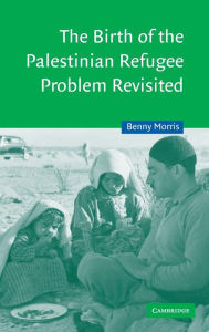 The Birth of the Palestinian Refugee Problem Revisited Benny Morris Author