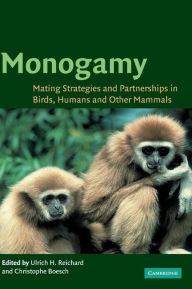 Monogamy: Mating Strategies and Partnerships in Birds, Humans and Other Mammals Ulrich H. Reichard Editor