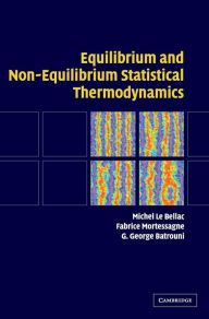 Equilibrium and Non-Equilibrium Statistical Thermodynamics Michel Le Bellac Author