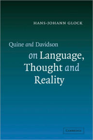 Quine and Davidson on Language, Thought and Reality Hans-Johann Glock Author