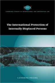 The International Protection of Internally Displaced Persons Catherine Phuong Author