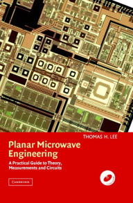 Planar Microwave Engineering: A Practical Guide to Theory, Measurement, and Circuits Thomas H. Lee Author