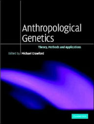 Anthropological Genetics: Theory, Methods and Applications - Michael H. Crawford