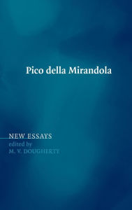 Pico della Mirandola: New Essays M. V. Dougherty Editor