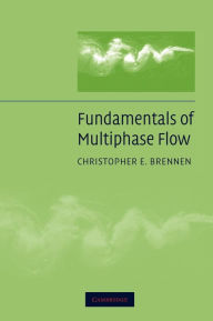 Fundamentals of Multiphase Flow Christopher E. Brennen Author