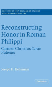 Reconstructing Honor in Roman Philippi: Carmen Christi as Cursus Pudorum Joseph H. Hellerman Author