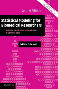 Statistical Modeling for Biomedical Researchers: A Simple Introduction to the Analysis of Complex Data William D. Dupont Author