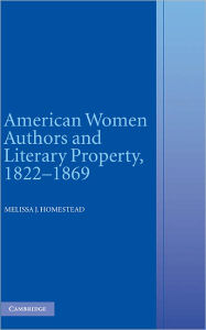 American Women Authors and Literary Property, 1822-1869 Melissa J. Homestead Author