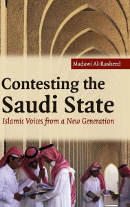Contesting the Saudi State: Islamic Voices from a New Generation Madawi Al-Rasheed Author