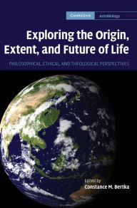 Exploring the Origin, Extent, and Future of Life: Philosophical, Ethical and Theological Perspectives - Constance M. Bertka