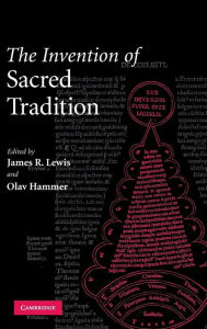 The Invention of Sacred Tradition James R. Lewis Editor
