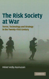 The Risk Society at War: Terror, Technology and Strategy in the Twenty-First Century Mikkel Vedby Rasmussen Author