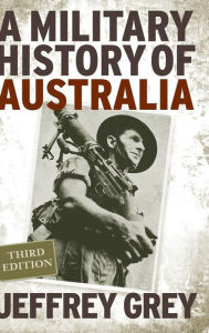 A Military History of Australia Jeffrey Grey Author