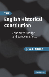 The English Historical Constitution: Continuity, Change and European Effects J. W. F. Allison Author
