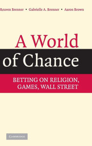 A World of Chance: Betting on Religion, Games, Wall Street Reuven Brenner Author