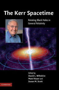 The Kerr Spacetime: Rotating Black Holes in General Relativity David L. Wiltshire Editor