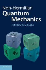 Non-Hermitian Quantum Mechanics Nimrod Moiseyev Author