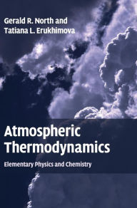 Atmospheric Thermodynamics: Elementary Physics and Chemistry Gerald R. North Author