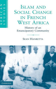 Islam and Social Change in French West Africa: History of an Emancipatory Community Sean Hanretta Author