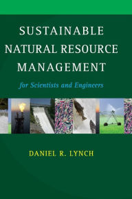 Sustainable Natural Resource Management: For Scientists and Engineers Daniel R. Lynch Author