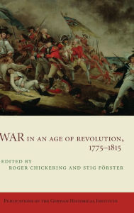 War in an Age of Revolution, 1775-1815 Roger Chickering Editor