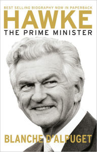 Hawke: The Prime Minister - Blanche d'Alpuget