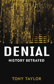 Denial: History Betrayed - Tony Taylor