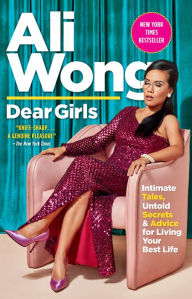 Dear Girls: Intimate Tales, Untold Secrets & Advice for Living Your Best Life Ali Wong Author