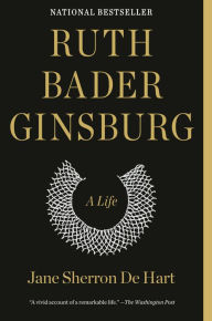 Ruth Bader Ginsburg: A Life Jane Sherron de Hart Author