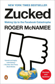 Zucked: Waking Up to the Facebook Catastrophe Roger McNamee Author