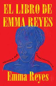 El libro de Emma Reyes / The Book of Emma Reyes: Memoria por correspondencia Emma Reyes Author