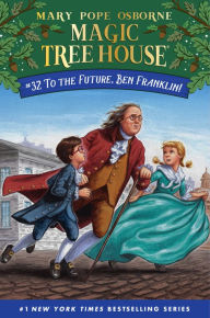 To the Future, Ben Franklin! (Magic Tree House Series #32) Mary Pope Osborne Author