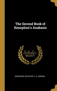 The Second Book of Xenophon's Anabasis Xenophon Edited by C. S. Jerram Author