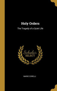 Holy Orders: The Tragedy of a Quiet Life - Marie Corelli