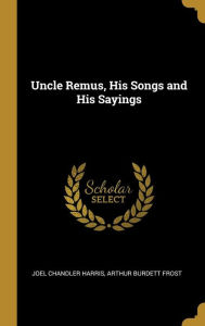 Uncle Remus, His Songs and His Sayings - Joel Chandler Harris